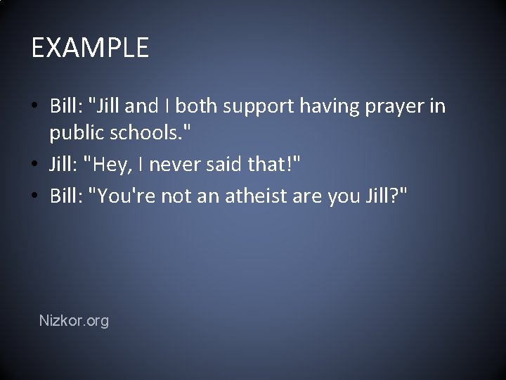 EXAMPLE • Bill: "Jill and I both support having prayer in public schools. "