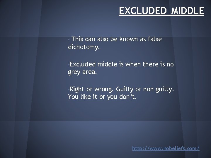 EXCLUDED MIDDLE This can also be known as false dichotomy. • • Excluded middle