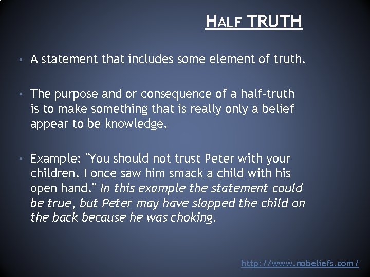 HALF TRUTH • A statement that includes some element of truth. • The purpose