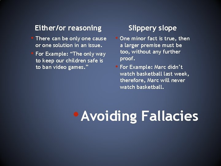 Either/or reasoning Slippery slope • There can be only one cause • One minor