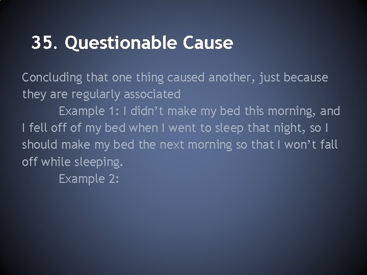 35. Questionable Cause Concluding that one thing caused another, just because they are regularly