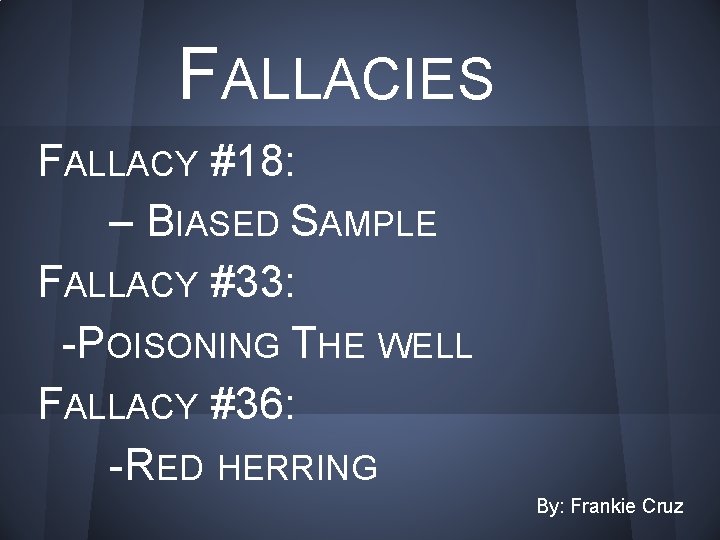 FALLACIES FALLACY #18: – BIASED SAMPLE FALLACY #33: -POISONING THE WELL FALLACY #36: -RED