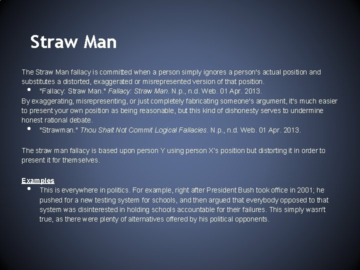 Straw Man The Straw Man fallacy is committed when a person simply ignores a
