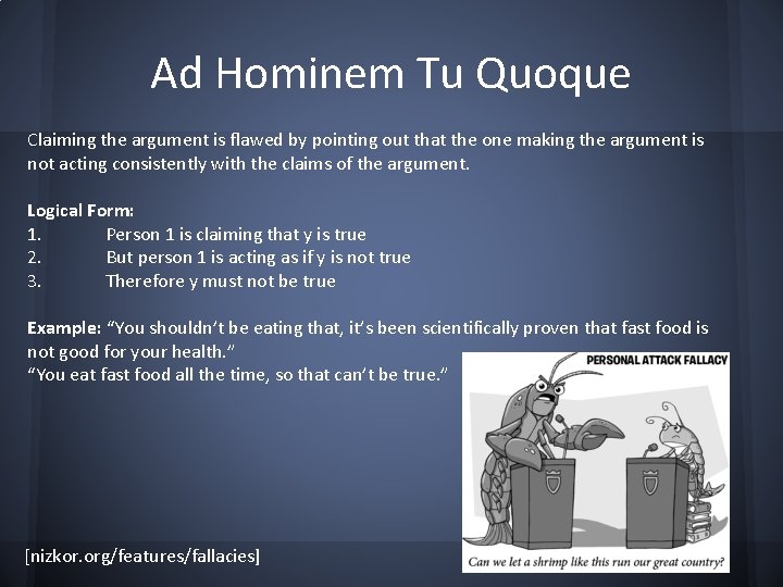 Ad Hominem Tu Quoque Claiming the argument is flawed by pointing out that the