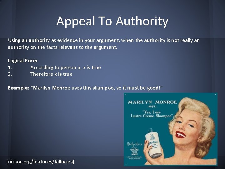 Appeal To Authority Using an authority as evidence in your argument, when the authority