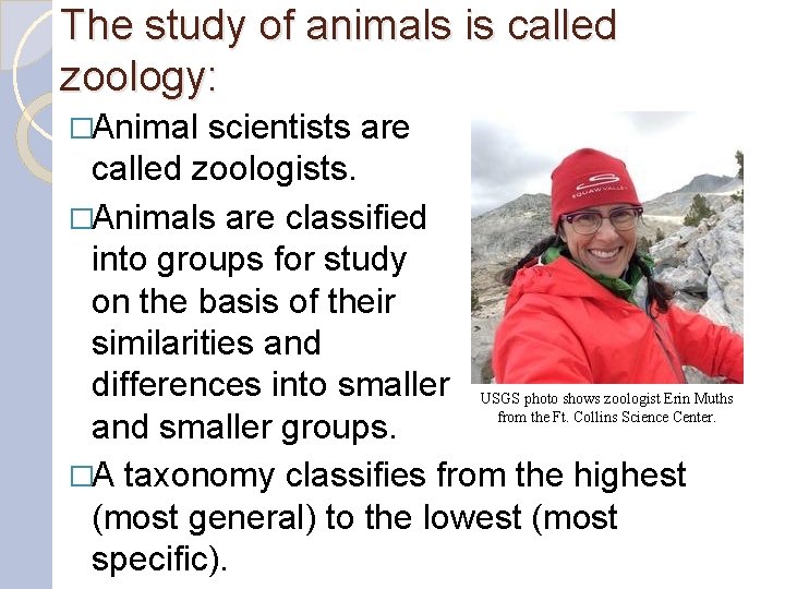 The study of animals is called zoology: �Animal scientists are called zoologists. �Animals are