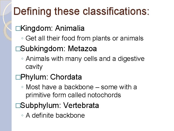 Defining these classifications: �Kingdom: Animalia ◦ Get all their food from plants or animals