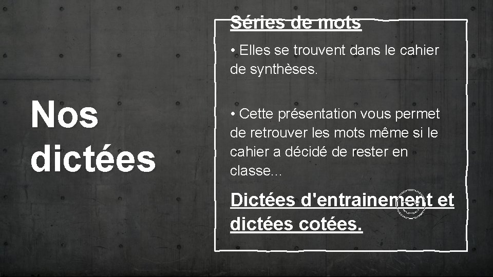 Séries de mots • Elles se trouvent dans le cahier de synthèses. Nos dictées