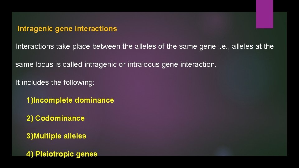 Intragenic gene interactions Interactions take place between the alleles of the same gene i.