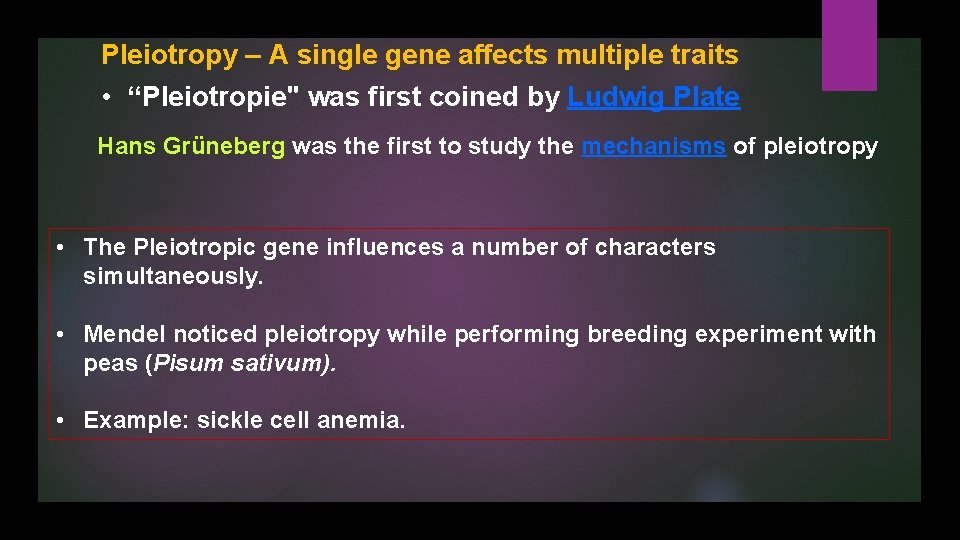 Pleiotropy – A single gene affects multiple traits • “Pleiotropie" was first coined by