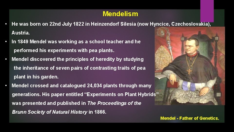Mendelism • He was born on 22 nd July 1822 in Heinzendorf Silesia (now