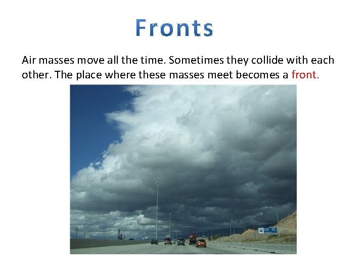 Air masses move all the time. Sometimes they collide with each other. The place