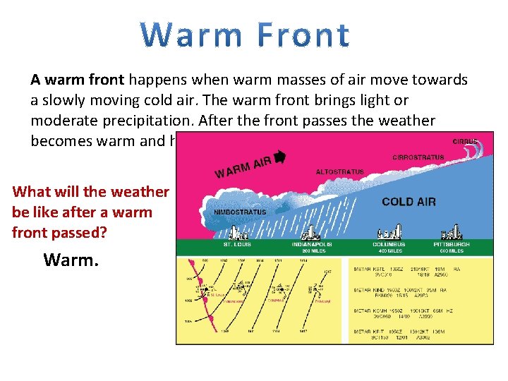 A warm front happens when warm masses of air move towards a slowly moving