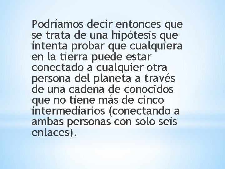 Podríamos decir entonces que se trata de una hipótesis que intenta probar que cualquiera