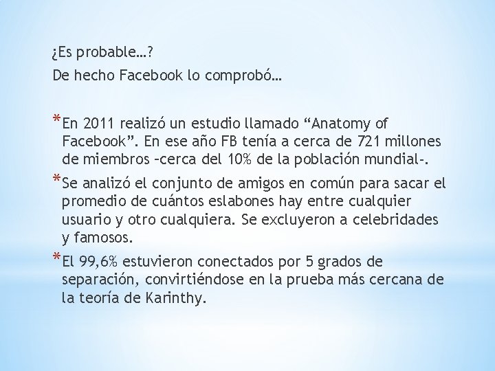 ¿Es probable…? De hecho Facebook lo comprobó… *En 2011 realizó un estudio llamado “Anatomy