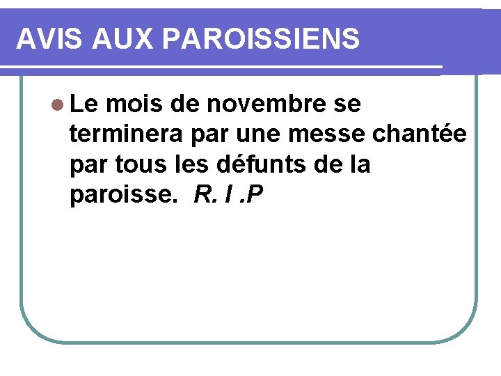 AVIS AUX PAROISSIENS l Le mois de novembre se terminera par une messe chantée