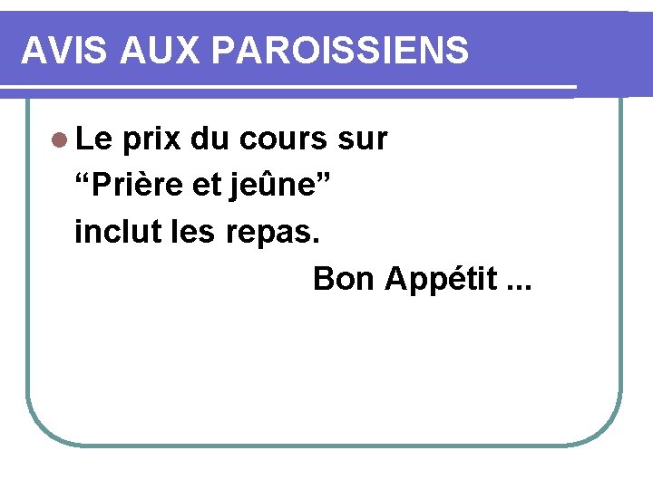 AVIS AUX PAROISSIENS l Le prix du cours sur “Prière et jeûne” inclut les