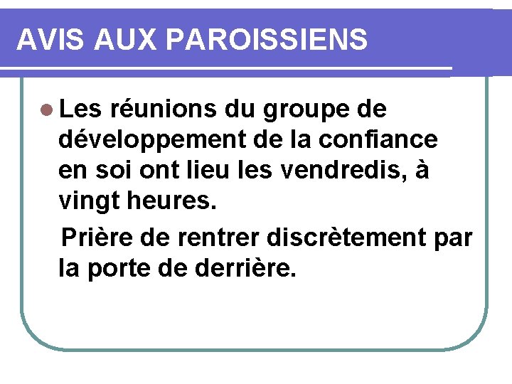 AVIS AUX PAROISSIENS l Les réunions du groupe de développement de la confiance en