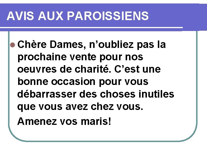 AVIS AUX PAROISSIENS l Chère Dames, n’oubliez pas la prochaine vente pour nos oeuvres