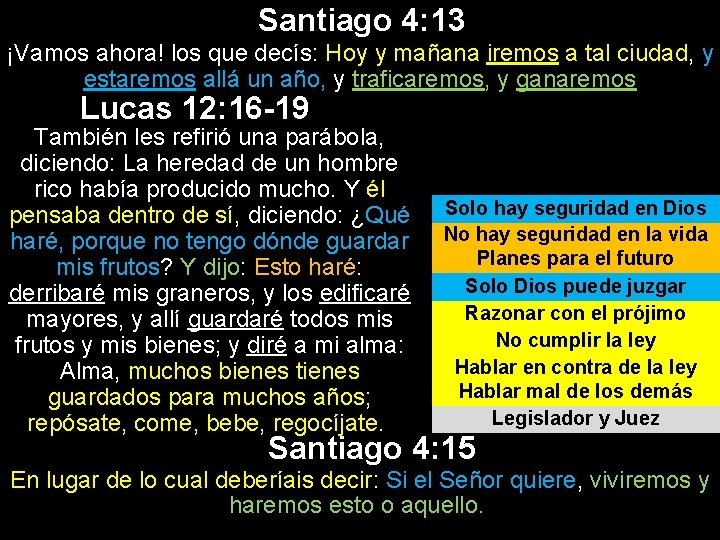 Santiago 4: 13 ¡Vamos ahora! los que decís: Hoy y mañana iremos a tal