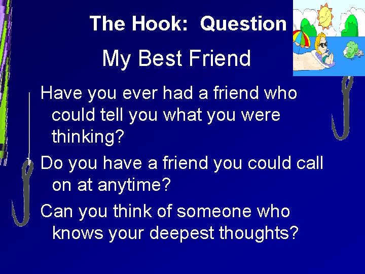 The Hook: Question My Best Friend Have you ever had a friend who could