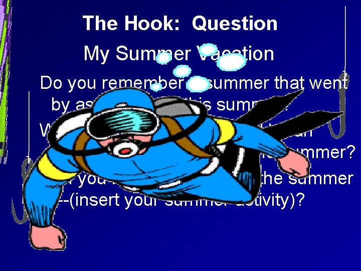 The Hook: Question My Summer Vacation Do you remember a summer that went by
