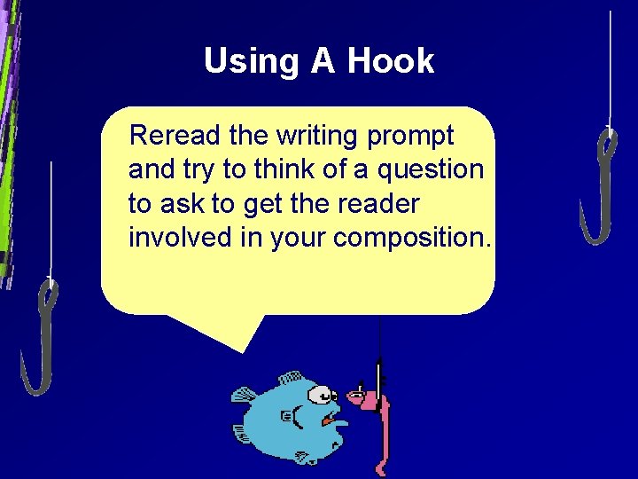 Using A Hook Reread the writing prompt and try to think of a question