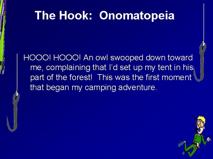 The Hook: Onomatopeia HOOO! An owl swooped down toward me, complaining that I’d set