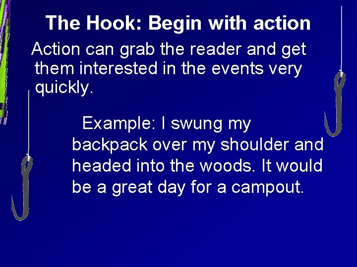 The Hook: Begin with action Action can grab the reader and get them interested