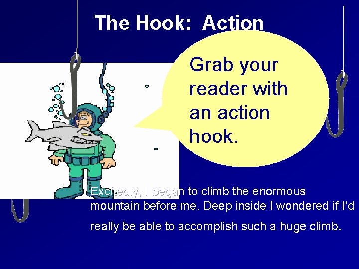 The Hook: Action Grab your reader with an action hook. Excitedly, I began to