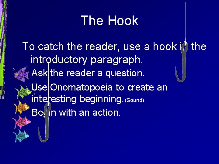 The Hook To catch the reader, use a hook in the introductory paragraph. Ask