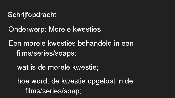 Schrijfopdracht Onderwerp: Morele kwesties Één morele kwesties behandeld in een films/series/soaps: wat is de