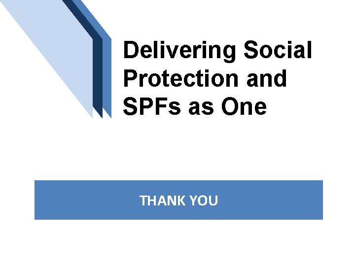 Delivering Social Protection and SPFs as One THANK YOU 