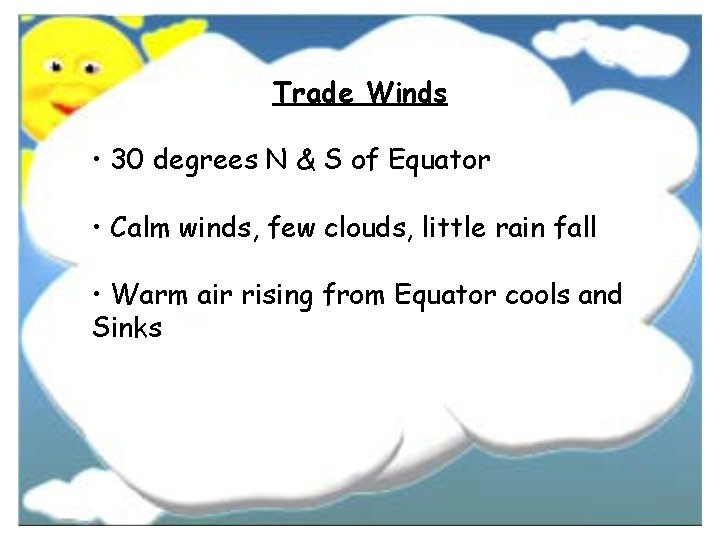 Trade Winds • 30 degrees N & S of Equator • Calm winds, few Trade Winds • 30 degrees N & S of Equator • Calm winds, few