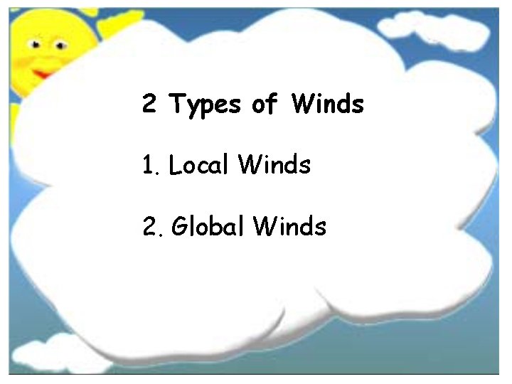 2 Types of Winds 1. Local Winds 2. Global Winds 2 Types of Winds 1. Local Winds 2. Global Winds