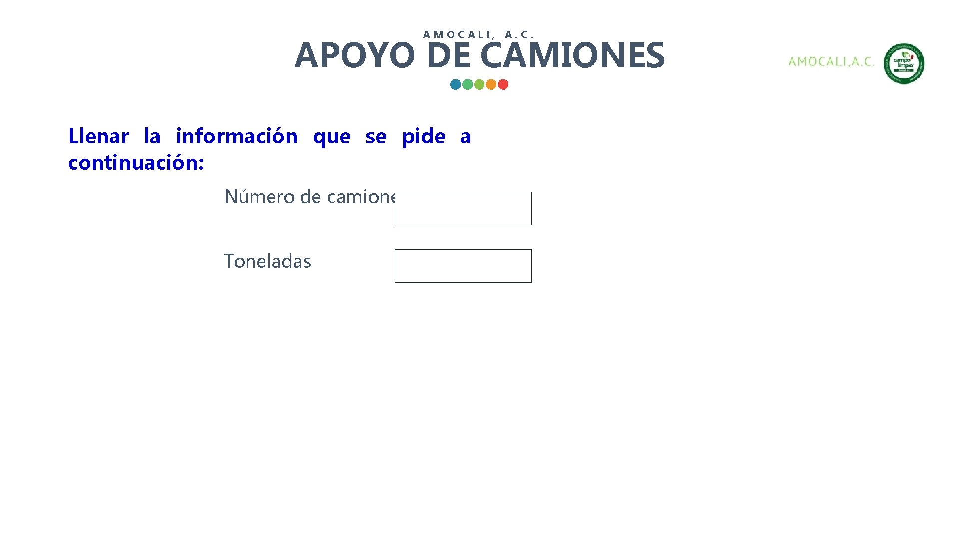 AMOCALI, A. C. APOYO DE CAMIONES Llenar la información que se pide a continuación: