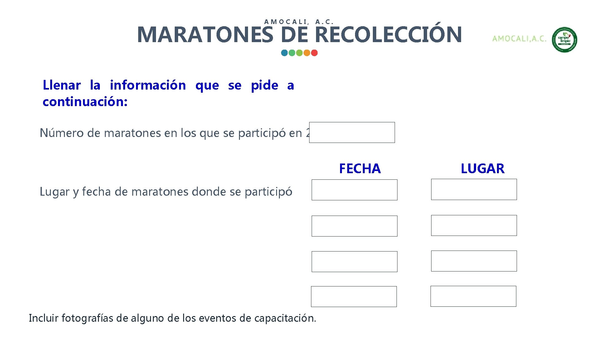 AMOCALI, A. C. MARATONES DE RECOLECCIÓN Llenar la información que se pide a continuación: