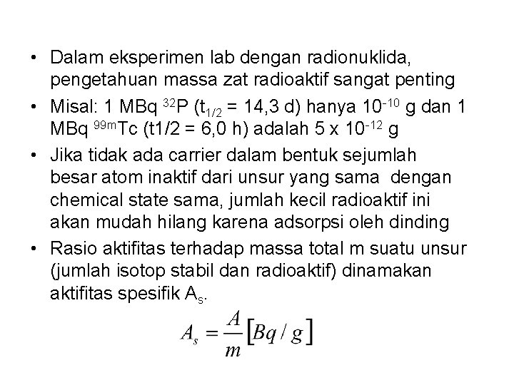  • Dalam eksperimen lab dengan radionuklida, pengetahuan massa zat radioaktif sangat penting •