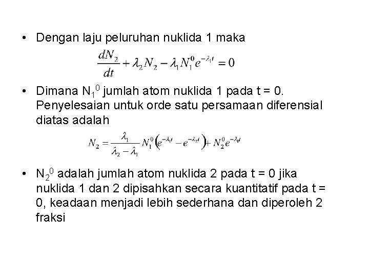  • Dengan laju peluruhan nuklida 1 maka • Dimana N 10 jumlah atom