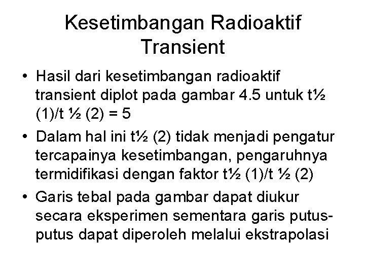 Kesetimbangan Radioaktif Transient • Hasil dari kesetimbangan radioaktif transient diplot pada gambar 4. 5