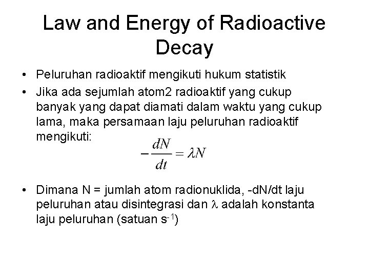 Law and Energy of Radioactive Decay • Peluruhan radioaktif mengikuti hukum statistik • Jika