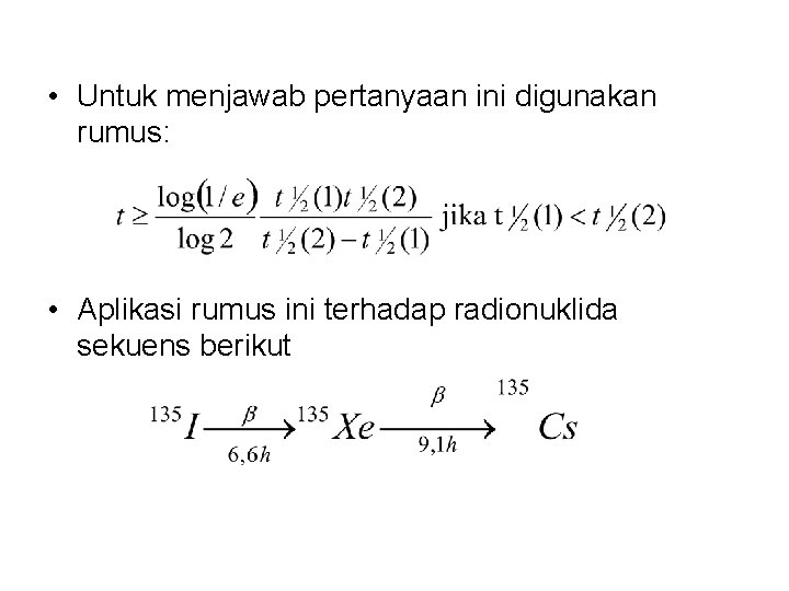  • Untuk menjawab pertanyaan ini digunakan rumus: • Aplikasi rumus ini terhadap radionuklida
