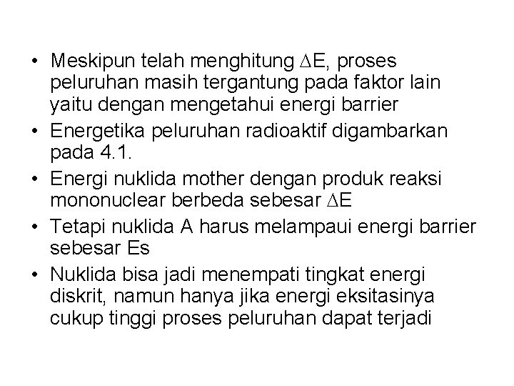  • Meskipun telah menghitung E, proses peluruhan masih tergantung pada faktor lain yaitu