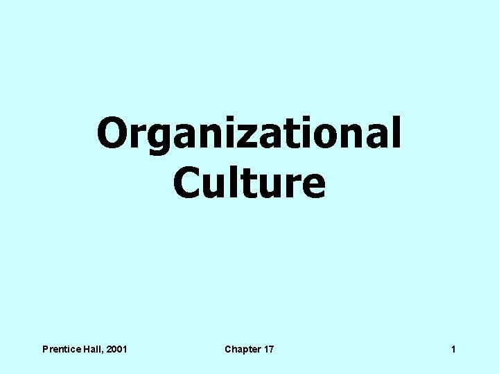 Organizational Culture Prentice Hall, 2001 Chapter 17 1 