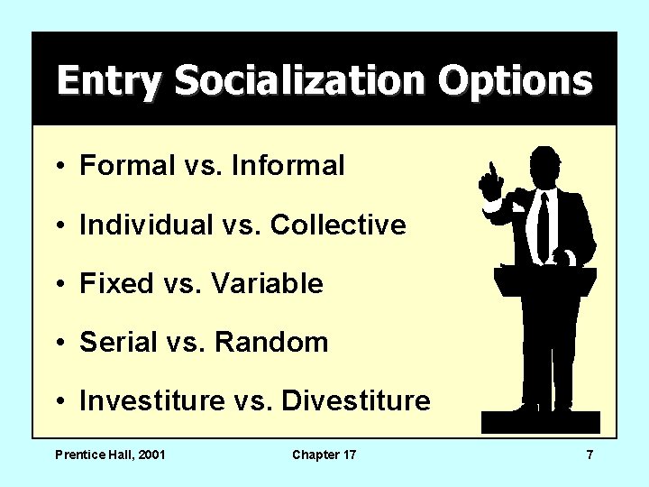 Entry Socialization Options • Formal vs. Informal • Individual vs. Collective • Fixed vs. Entry Socialization Options • Formal vs. Informal • Individual vs. Collective • Fixed vs.