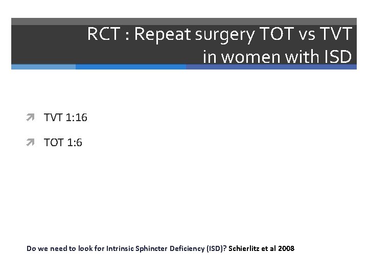 RCT : Repeat surgery TOT vs TVT in women with ISD TVT 1: 16