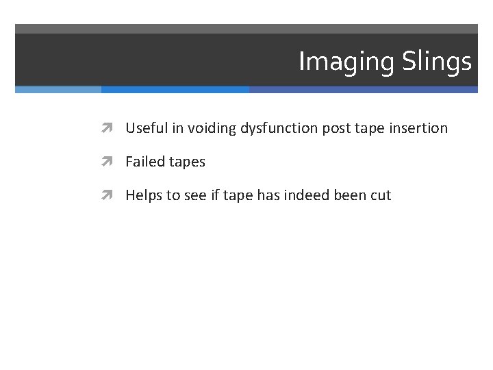 Imaging Slings Useful in voiding dysfunction post tape insertion Failed tapes Helps to see