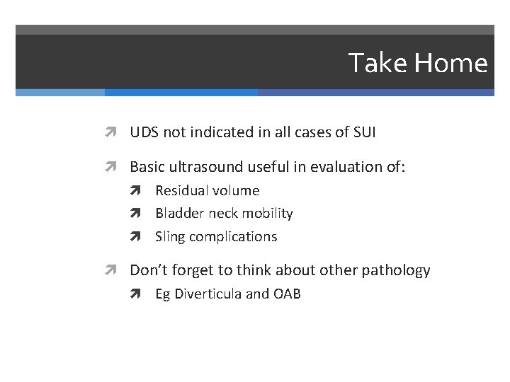 Take Home UDS not indicated in all cases of SUI Basic ultrasound useful in