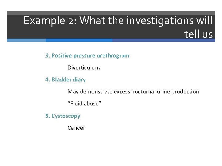 Example 2: What the investigations will tell us 3. Positive pressure urethrogram Diverticulum 4.