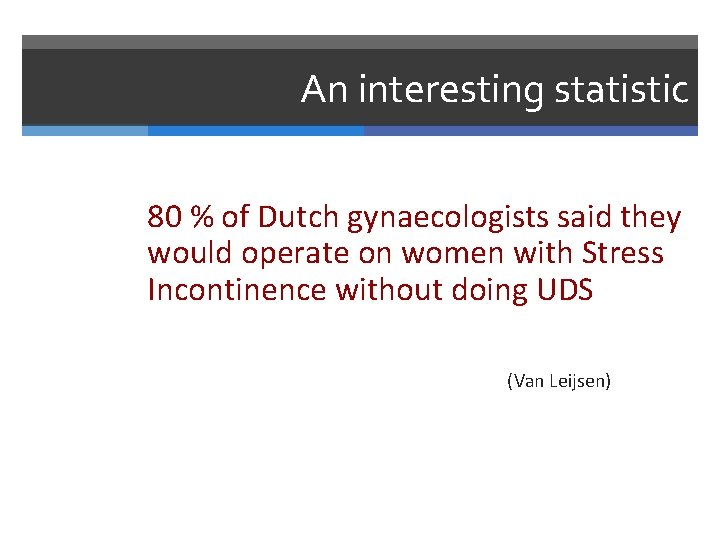 An interesting statistic 80 % of Dutch gynaecologists said they would operate on women